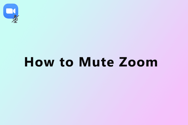 How to Mute Zoom? Here Is the Step-by-Step Tutorial (New Update)