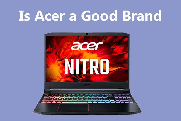 Is Acer a Good Brand & Are Acer Laptops Good?