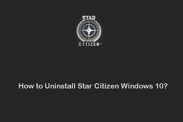 [Step-by-Step] How to Uninstall Star Citizen Windows 10?