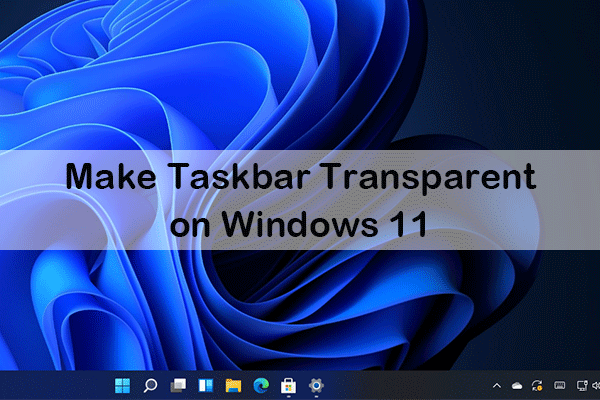 How to Fix Transparent or Translucent Box on Screen in Windows 11 -  MiniTool Partition Wizard