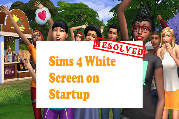 How to Fix Sims 4 White Screen on Startup? [6 Solutions]