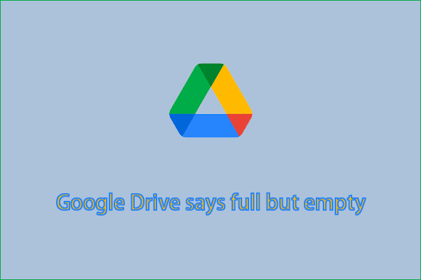 How to Fix “Deleted Files from Google Drive but Still Full”?
