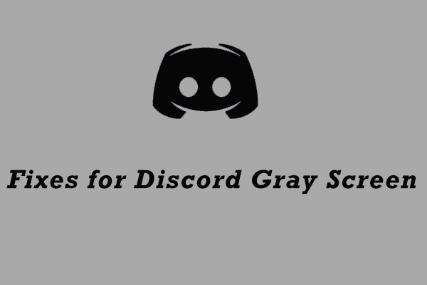 How to Fix Discord Gray Screen Windows 10/11? Here Are 4 Fixes