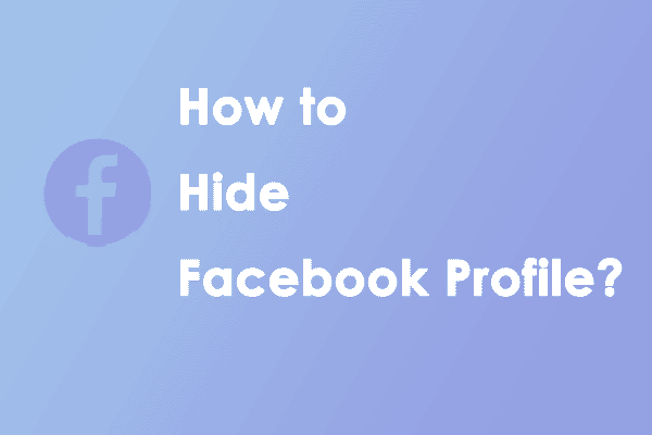 How to Hide Facebook Profile? Here are Two Efficient Ways