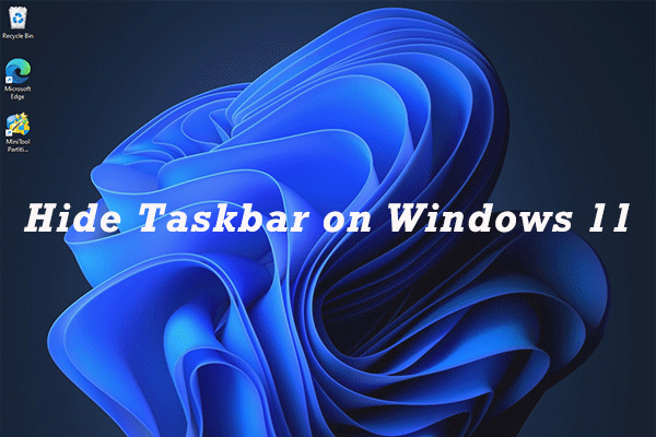 How to Hide Taskbar on Windows 11! Here Are the Top 2 Methods