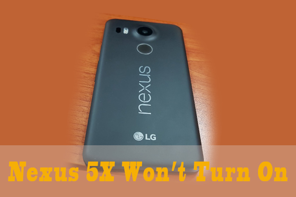 How to Fix the Nexus 5X Won’t Turn on Issue [6 Ways]