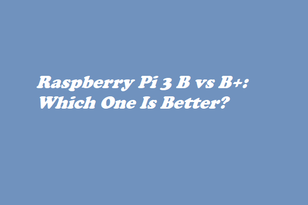 Raspberry Pi 3 B vs B+: Which One Is Better?