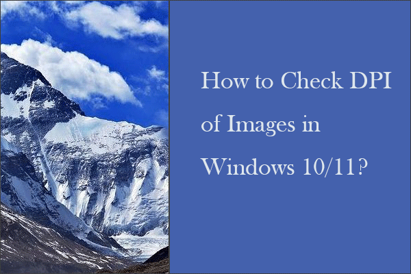 How to Check DPI of Images in Windows 10/11? 4 Ways