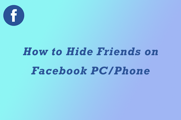 How to Hide Friends on Facebook on PC or Phone? Follow This Post