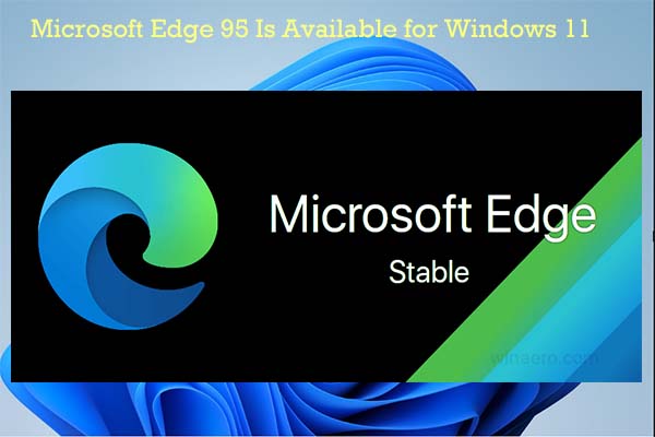 Microsoft Edge 95 Is Available for Windows 11 Stable Channel Now