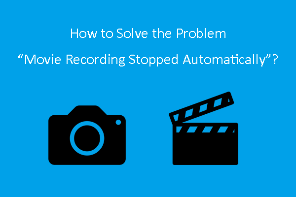 How to Solve the Problem “Movie Recording Stopped Automatically”?