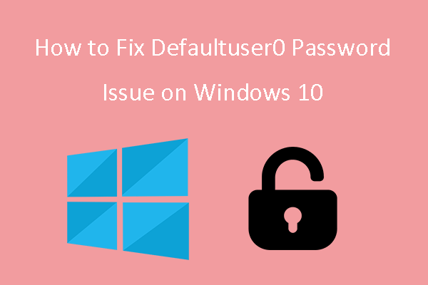 How to Fix Defaultuser0 Password Issue on Windows 10