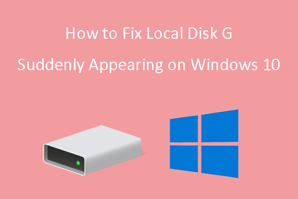 How to Fix Local Disk G Suddenly Appearing on Windows 10