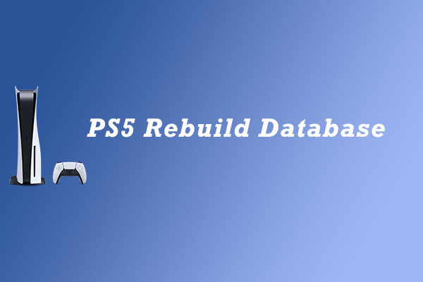 What does PS5 Rebuild Database Do? How to Rebuild PS5 Database?