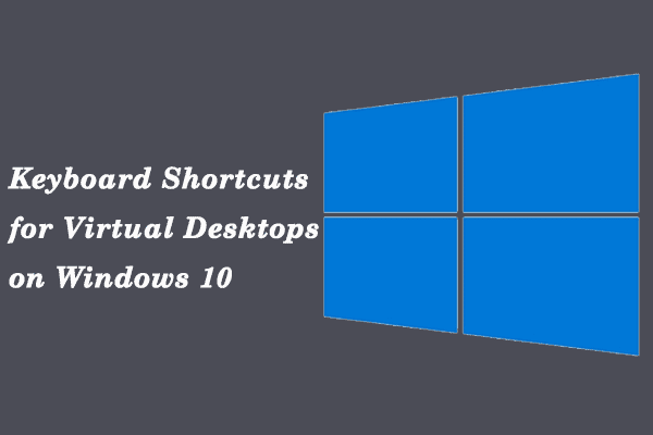 Keyboard Shortcuts for Using Virtual Desktops on Windows 10