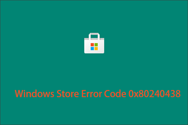 How to Fix Windows Store Error Code 0x80240438?