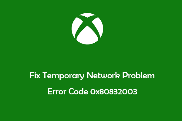 Fix Temporary Network Problem Error Code 0x80832003 on Xbox