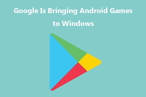 Google Is Bringing Android Games to Windows PC in 2022