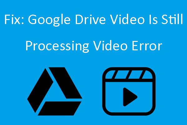 Fix: Google Drive Video Is Still Processing Video Error