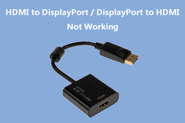 Fix HDMI to DisplayPort & DisplayPort to HDMI Not Working Issue