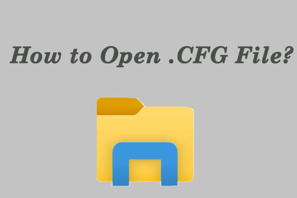 How to Open .CFG File in Windows 10 and 11?