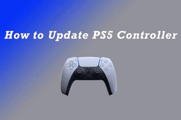 How to Update PS5 Controller? Here Is a Detailed Tutorial
