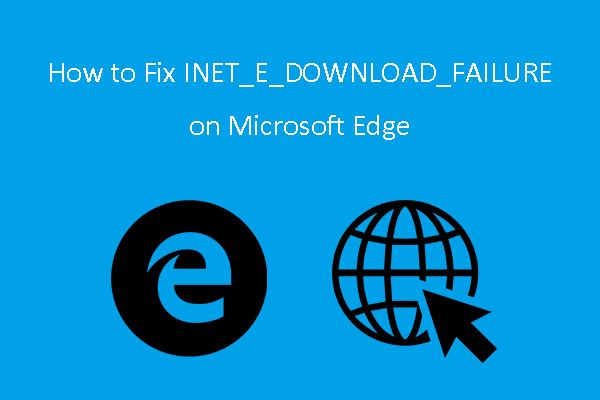 How to Fix INET_E_DOWNLOAD_FAILURE on Microsoft Edge