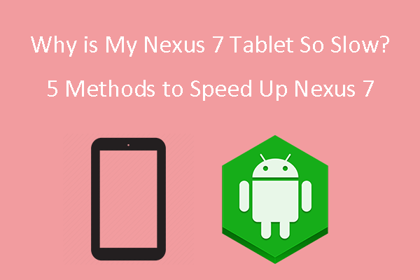 Why Is My Nexus 7 Tablet So Slow? 5 Methods to Speed Up Nexus 7