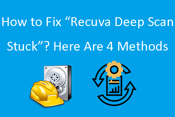 How to Fix “Recuva Deep Scan Stuck”? Here Are 4 Methods