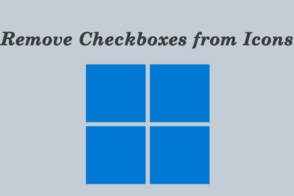 How to Remove Checkboxes from Icons in Windows 11?