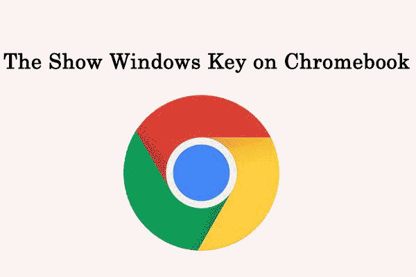 What Is the Show Windows Key on Chromebook?