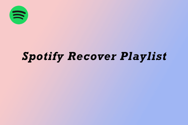 Spotify Recover Playlist: How to Recover Playlists on PC/Mobile