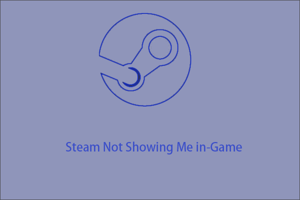 Fix “Steam Not Showing Me in-Game” Using 3 Ways