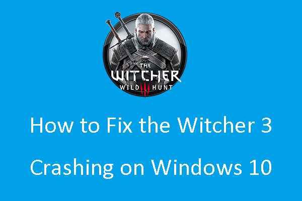 How to Fix the Witcher 3 Crashing on Windows 10