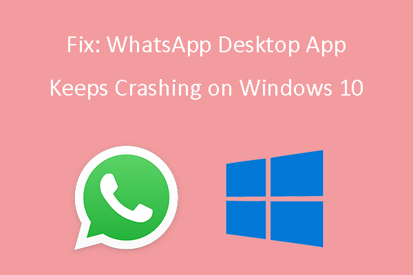 Fix: WhatsApp Desktop App Keeps Crashing on Windows 10