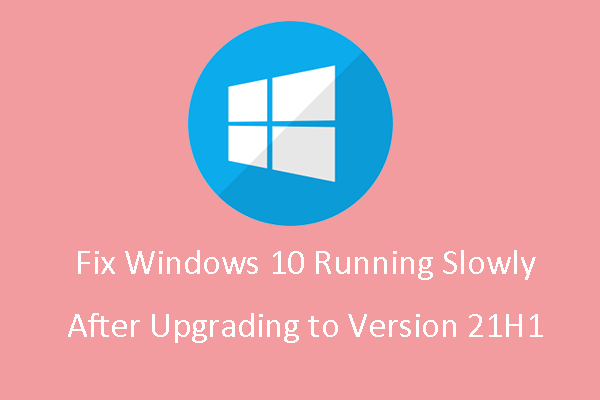 Fix Windows 10 Running Slowly After Upgrading to Version 21H1