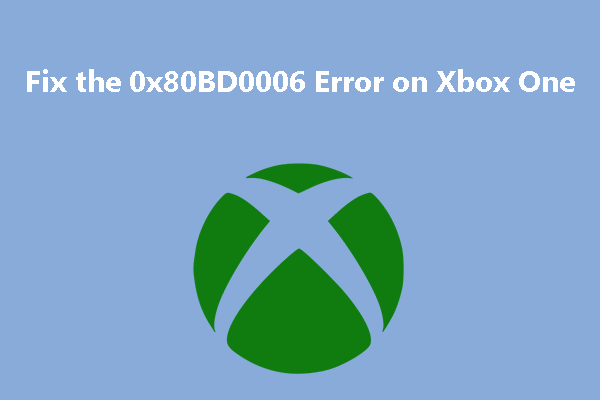 3 Ways to Fix the 0x80BD0006 Error on Xbox One