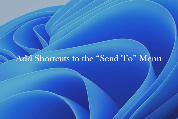 How to Add Shortcuts to the “Send To” Menu in Windows 11?
