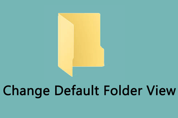 How to Change Default Folder View in Windows 10/11?