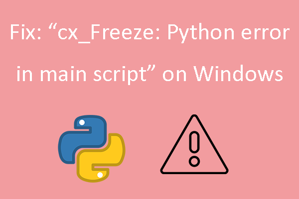 Fix: “cx_Freeze: Python error in main script” on Windows