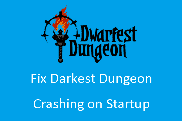 How to Fix Darkest Dungeon Crashing on Startup in Windows 10?