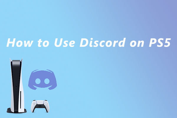 Discord PS5 Version Might Come Soon! How to Use Discord on PS5