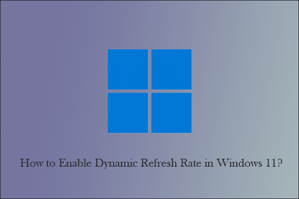 How to Enable and Disable Dynamic Refresh Rate in Windows 11?
