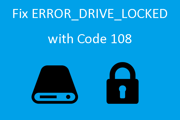 How to Fix ERROR_DRIVE_LOCKED with Code 108 on Windows 10?