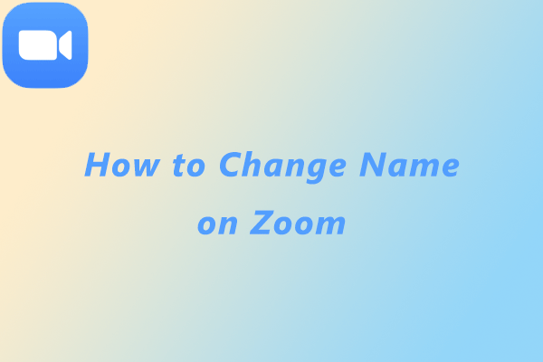 How to Change Name on Zoom in Different Situations [New Update]