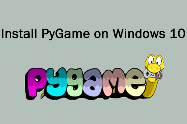 How to Install PyGame on Windows 10? [A Full Guide]