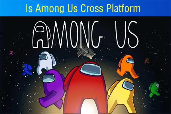 Is Among Us Cross Platform? How to Cross Play It with Friends?