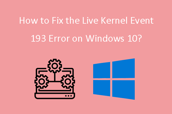 How to Fix the Live Kernel Event 193 Error on Windows 10?