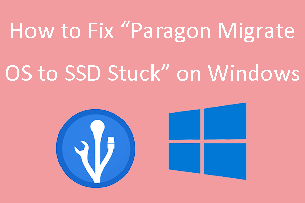 How to Fix “Paragon Migrate OS to SSD Stuck” on Windows?