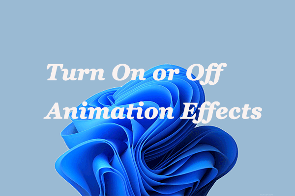 How to Turn on or Off Animation Effects in Windows 11?